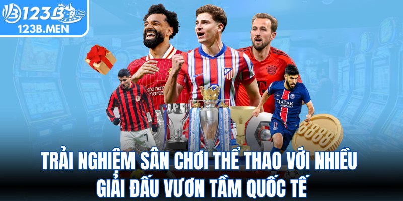 Trải nghiệm sân chơi thể thao với nhiều giải đấu vươn tầm quốc tế