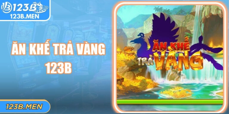 Ăn Khế Trả Vàng 123B Và Sắc Màu Cổ Tích Đổi Thưởng