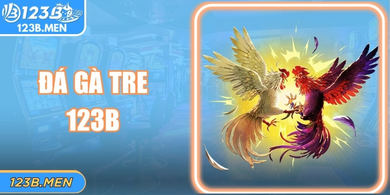 Đá Gà Tre 123B: Đấu Trường Tốc Độ & Nghệ Thuật Chinh Phục