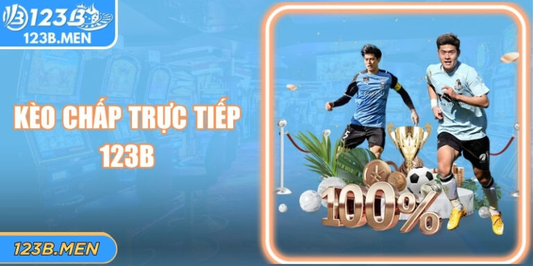 Kèo Chấp Trực Tiếp 123B – Nhịp Biến Động Tạo Sức Hút Riêng