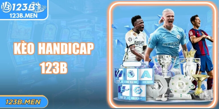 Kèo Handicap 123B Mở Ra Chiến Lược Cược Đầy Kịch Tính