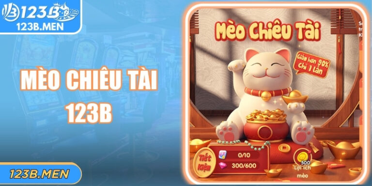 Mèo Chiêu Tài 123B – Vòng Quay Tài Lộc Chưa Từng Trải Nghiệm